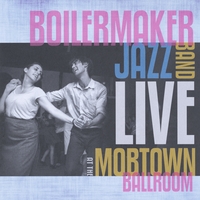 Live At Mobtown Ballroom - Boilermaker Jazz Band