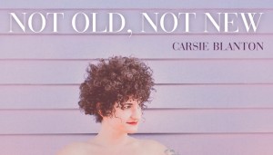 "Not Old, Not New" by Carsie Blanton