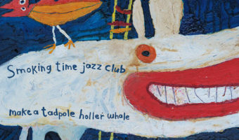 Smoking Time Jazz Club - Make A Tadpole Holler Whale