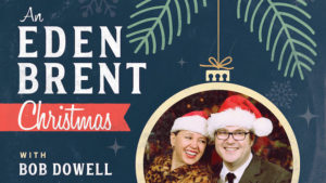 An Eden Brent Christmas with Bob Dowell