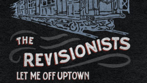 The Revisionists - Let Me Off Uptown